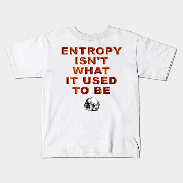 Only entropy comes easy. Kids T-Shirt by wordglass